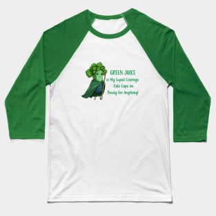 Green juice is my liquid courage, kale cape on Baseball T-Shirt